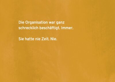 Die Organisation war ganz schrecklich beschäftigt. Immer. Sie hatte nie Zeit. Nie.
